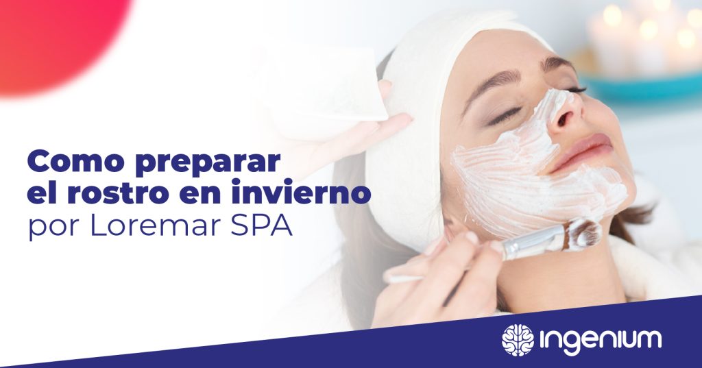Como preparar el rostro en invierno por Loremar SPA 2