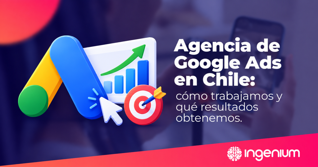 agencia de google ads en chile_como trabajamos y que resultados obtenemos Agencia de Marketing 25